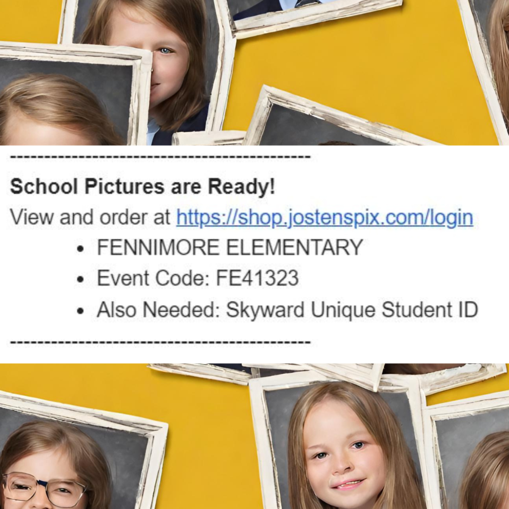 School pictures are ready View and order at https://shop.jostenspix.com/login  FENNIMORE ELEMENTARY Event Code: FE41323 Also Needed: Skyward Unique Student ID